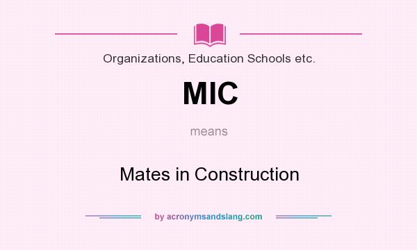 What does MIC mean? It stands for Mates in Construction
