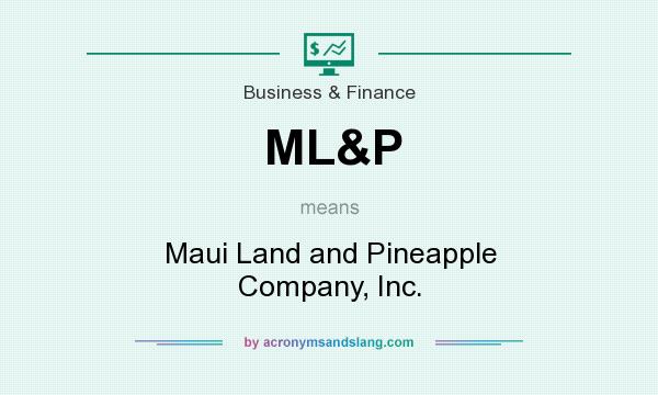 What does ML&P mean? It stands for Maui Land and Pineapple Company, Inc.