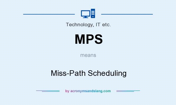 What does MPS mean? It stands for Miss-Path Scheduling