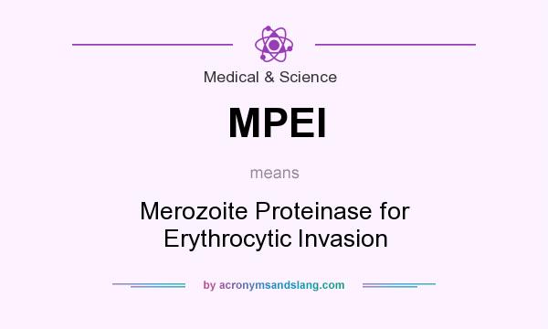 What does MPEI mean? It stands for Merozoite Proteinase for Erythrocytic Invasion
