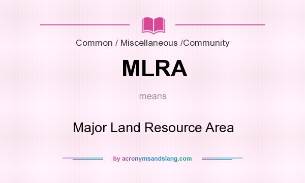 What does MLRA mean? It stands for Major Land Resource Area