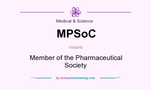 What does MPSoC mean? It stands for Member of the Pharmaceutical Society