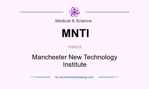 What does MNTI mean? It stands for Manchester New Technology Institute