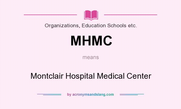 What does MHMC mean? It stands for Montclair Hospital Medical Center