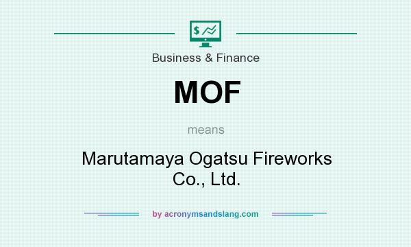 What does MOF mean? It stands for Marutamaya Ogatsu Fireworks Co., Ltd.