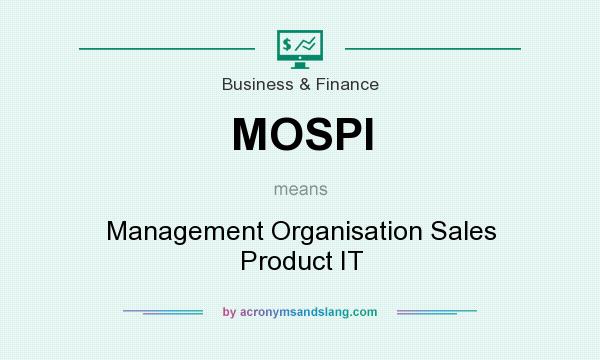 What does MOSPI mean? It stands for Management Organisation Sales Product IT