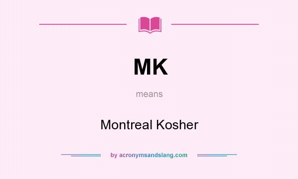 What does MK mean? It stands for Montreal Kosher