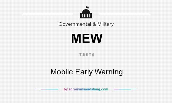 What does MEW mean? It stands for Mobile Early Warning
