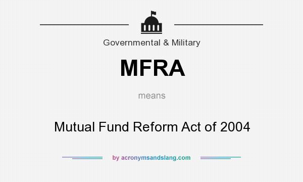 What does MFRA mean? It stands for Mutual Fund Reform Act of 2004