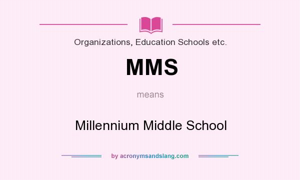 What does MMS mean? It stands for Millennium Middle School