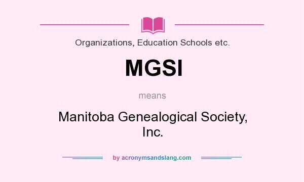 What does MGSI mean? It stands for Manitoba Genealogical Society, Inc.