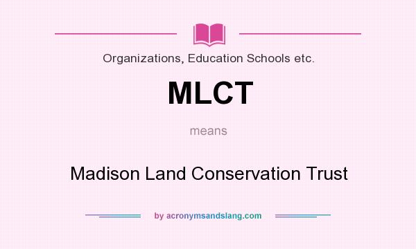 What does MLCT mean? It stands for Madison Land Conservation Trust