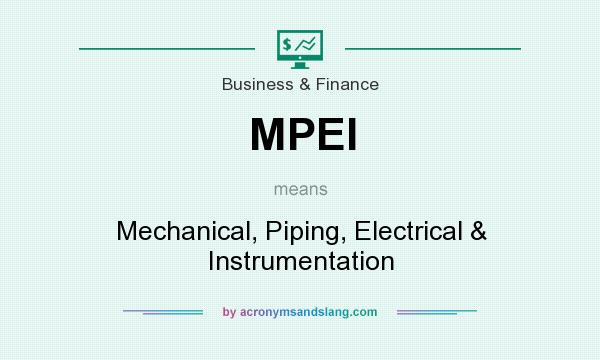 What does MPEI mean? It stands for Mechanical, Piping, Electrical & Instrumentation