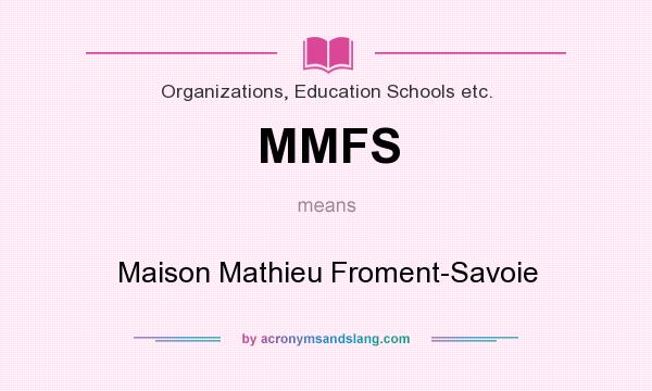 What does MMFS mean? It stands for Maison Mathieu Froment-Savoie