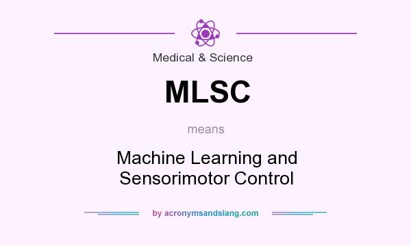 What does MLSC mean? It stands for Machine Learning and Sensorimotor Control