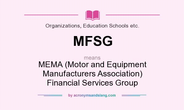 What does MFSG mean? It stands for MEMA (Motor and Equipment Manufacturers Association) Financial Services Group