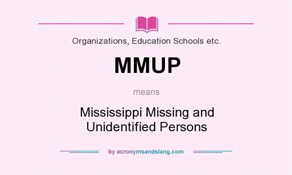 What does MMUP mean? It stands for Mississippi Missing and Unidentified Persons