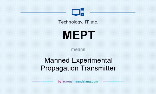 What does MEPT mean? It stands for Manned Experimental Propagation Transmitter