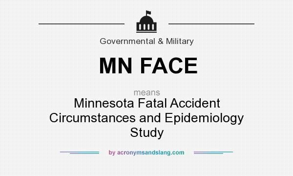 What does MN FACE mean? It stands for Minnesota Fatal Accident Circumstances and Epidemiology Study