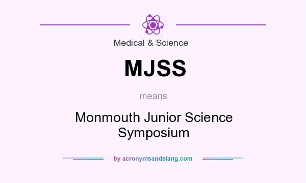 What does MJSS mean? It stands for Monmouth Junior Science Symposium
