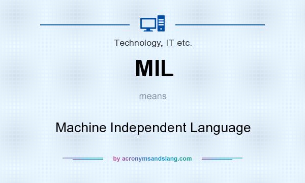 What does MIL mean? It stands for Machine Independent Language