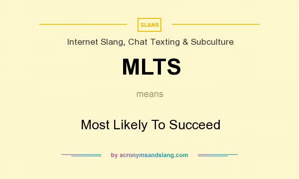 What does MLTS mean? It stands for Most Likely To Succeed