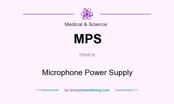 What does MPS mean? It stands for Microphone Power Supply