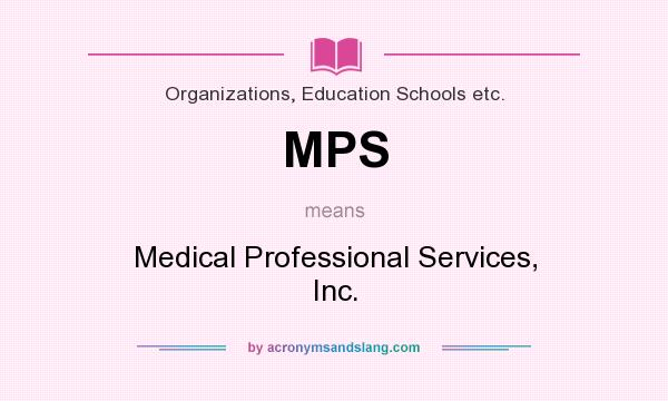What does MPS mean? It stands for Medical Professional Services, Inc.