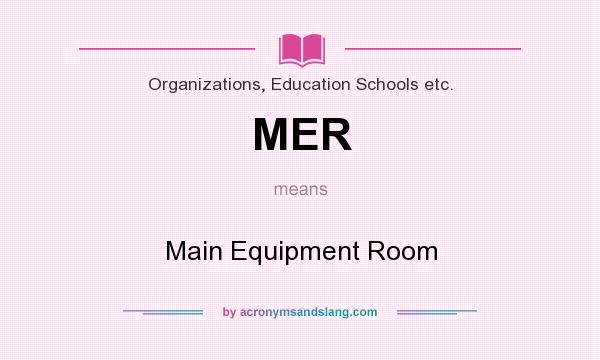 What does MER mean? It stands for Main Equipment Room