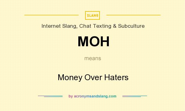 What does MOH mean? It stands for Money Over Haters