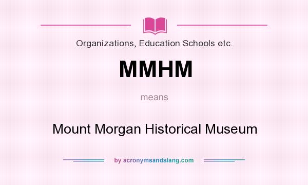 What does MMHM mean? It stands for Mount Morgan Historical Museum