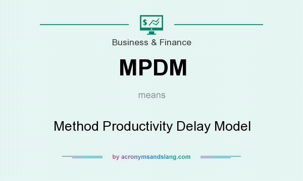 What does MPDM mean? It stands for Method Productivity Delay Model