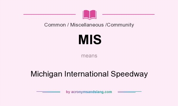 What does MIS mean? It stands for Michigan International Speedway