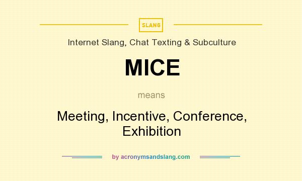 What does MICE mean? It stands for Meeting, Incentive, Conference, Exhibition