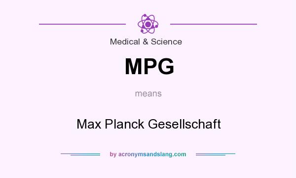 What does MPG mean? It stands for Max Planck Gesellschaft