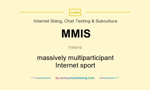 What does MMIS mean? It stands for massively multiparticipant Internet sport