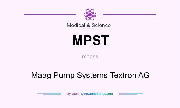 What does MPST mean? It stands for Maag Pump Systems Textron AG