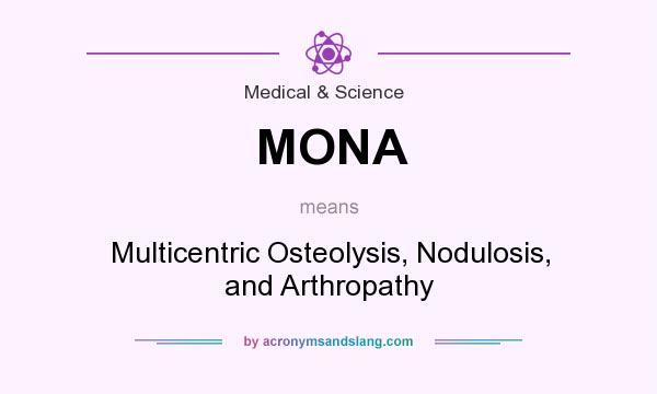 What does MONA mean? It stands for Multicentric Osteolysis, Nodulosis, and Arthropathy