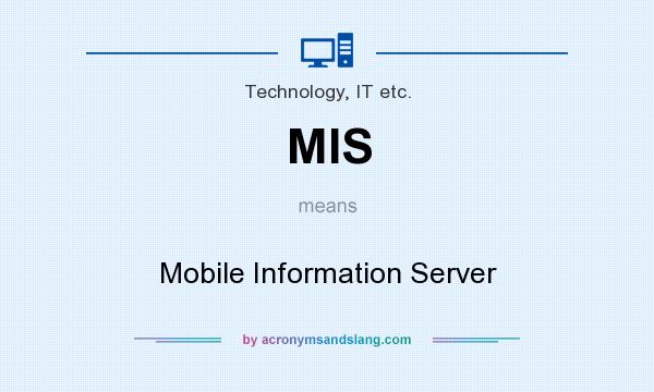 What does MIS mean? It stands for Mobile Information Server