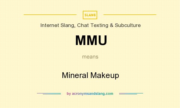 What does MMU mean? It stands for Mineral Makeup