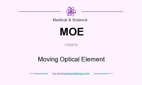 What does MOE mean? It stands for Moving Optical Element