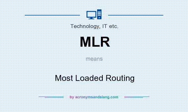 What does MLR mean? It stands for Most Loaded Routing
