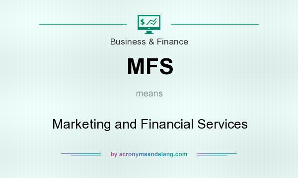 What does MFS mean? It stands for Marketing and Financial Services