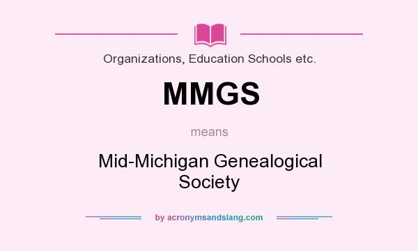 What does MMGS mean? It stands for Mid-Michigan Genealogical Society