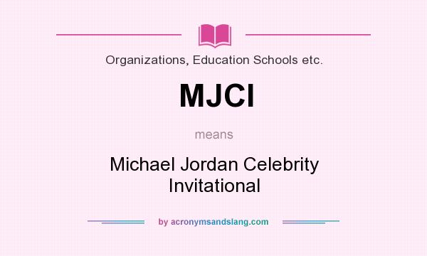 What does MJCI mean? It stands for Michael Jordan Celebrity Invitational