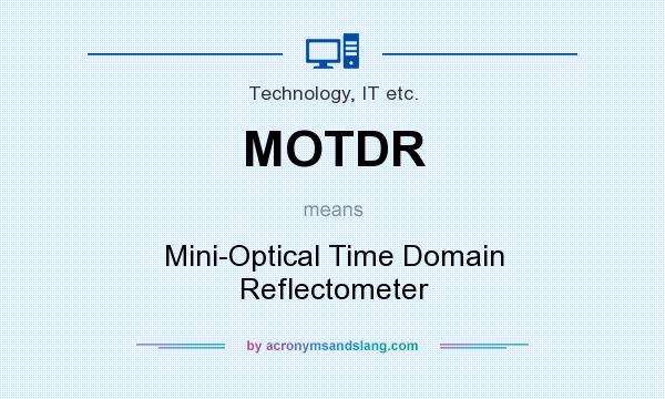 What does MOTDR mean? It stands for Mini-Optical Time Domain Reflectometer