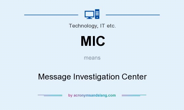 What does MIC mean? It stands for Message Investigation Center