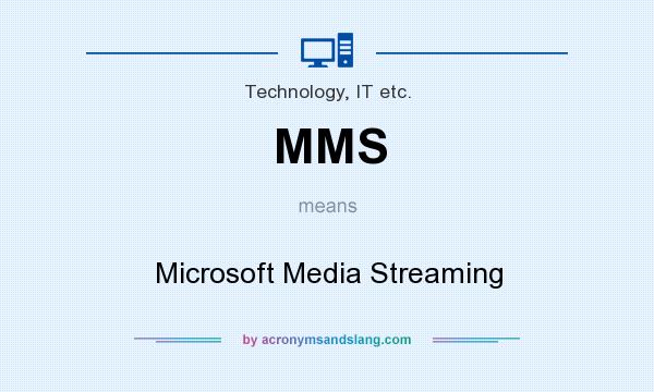 What does MMS mean? It stands for Microsoft Media Streaming