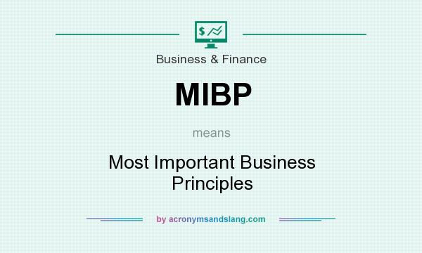 What does MIBP mean? It stands for Most Important Business Principles
