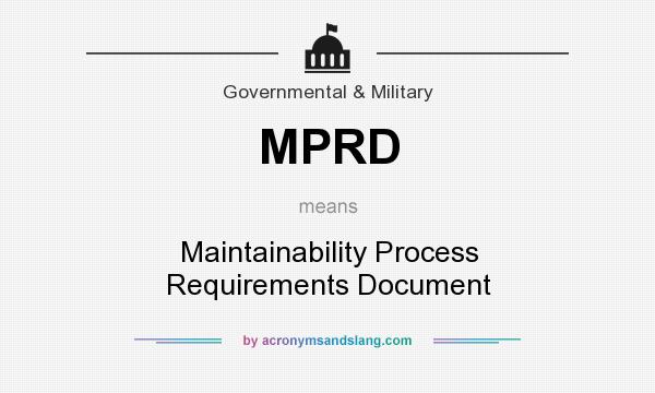 What does MPRD mean? It stands for Maintainability Process Requirements Document